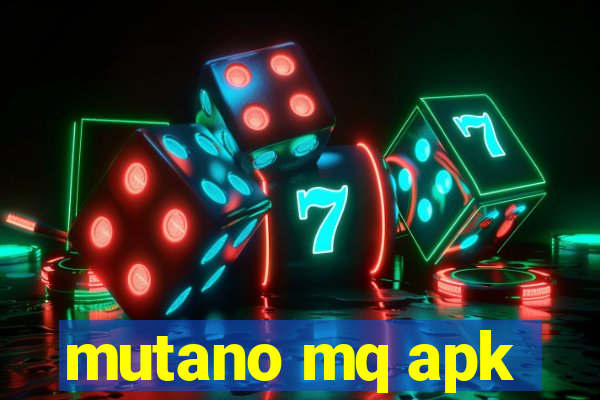 mutano mq apk